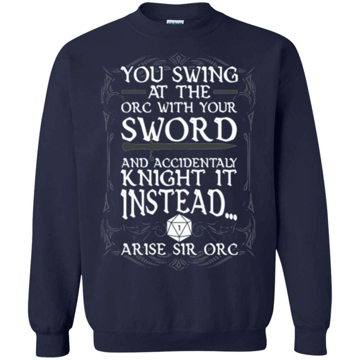 You Swing At The Orc With Your Sword And Accidentaly Knight It Instead Arise Sir Orc T-shirt Navy