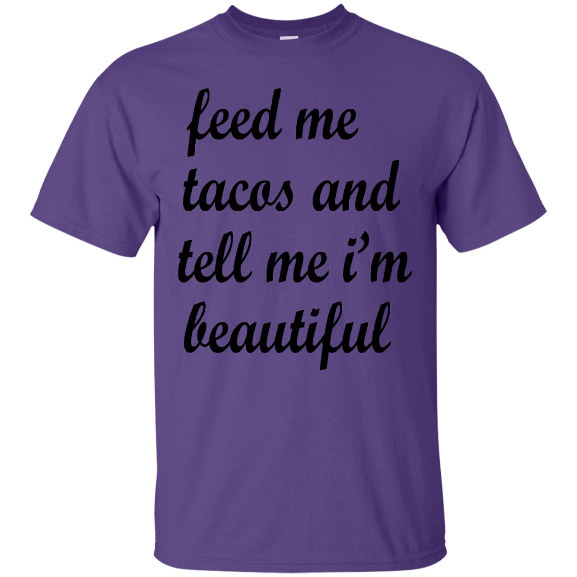 Feed Me Tacos And Tell Me Im Beautiful Cinco De Mayo Shirt Purple
