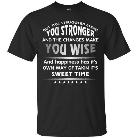 But The Struggles Make You Stronger And The Changes Make You Wise T-shirt Black