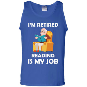 I_m Retired Reading Is My Job Retirement ShirtG220 Gildan 100% Cotton Tank Top