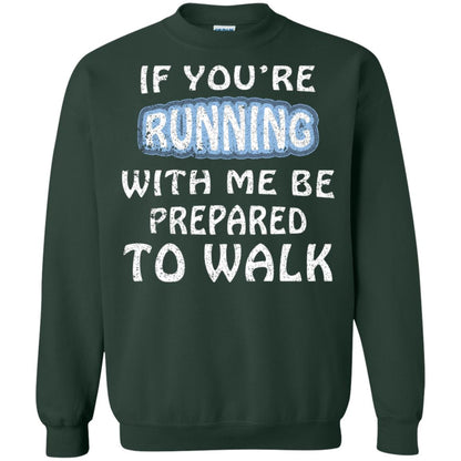 If You're Running With Me Be Prepared To Walk Shirt Forest Green
