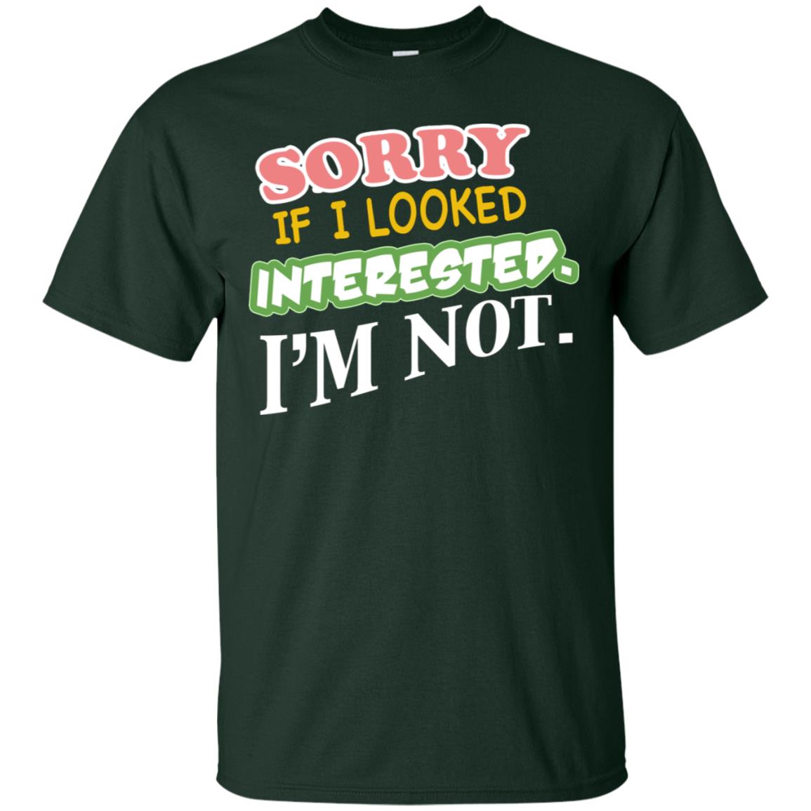 Sorry If I Looked Interested I'm Not Best Quote Shirt Forest