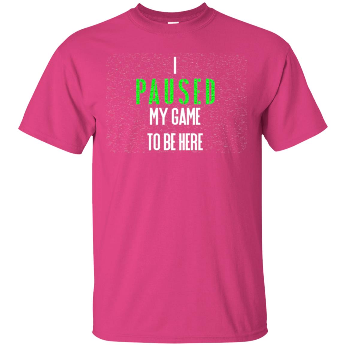 Gamer T-shirt I Paused My Game To Be Here Heliconia