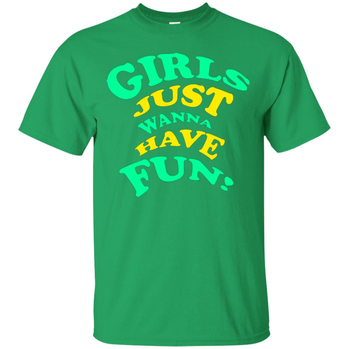 Girls Just Wanna Have Fun T-shirt Irish Green