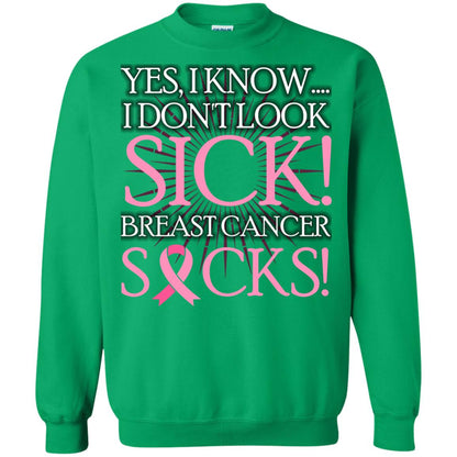 Breast Cancer Awareness T-shirt I Know I Don_t Look Sick Breast Cancer Sicks Irish Green