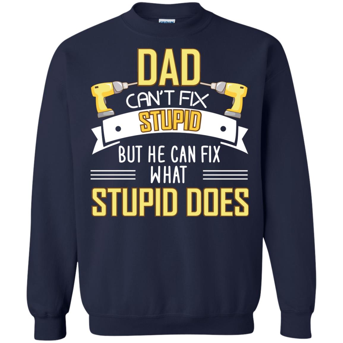 Dad Can't Fix Stupid But He Can Fix What Stupid Does Daddy Shirt Navy