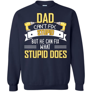 Dad Can't Fix Stupid But He Can Fix What Stupid Does Daddy ShirtG180 Gildan Crewneck Pullover Sweatshirt 8 oz.