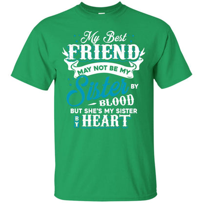 My Best Friend May Not Be My Sister By Blodd But She's My Sister By Heart Irish Green