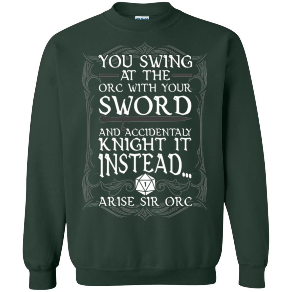 Arise Sir Orc Funny T-shirt You Swing At The Orc With Your Sword Forest Green