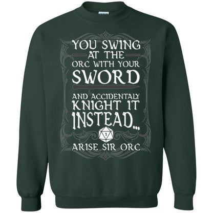 Arise Sir Orc Funny T-shirt You Swing At The Orc With Your Sword Forest Green