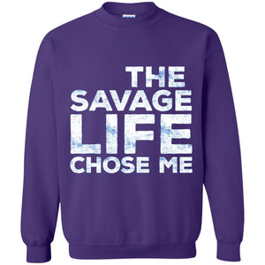 The Savage Life Chose Me Funny Wild Gift Shirt