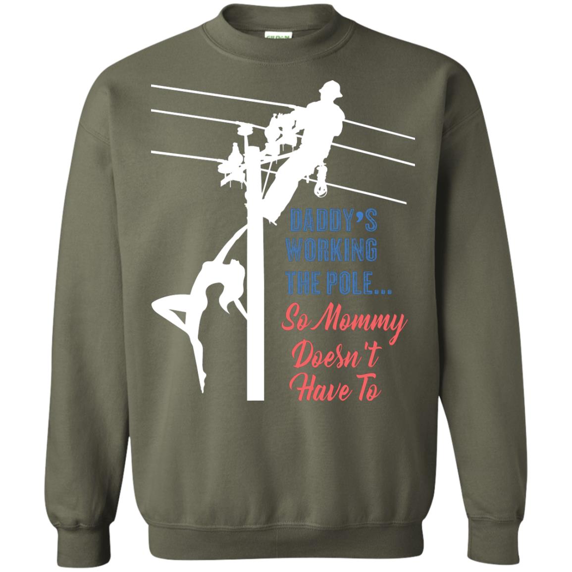 Daddy’s Working The Pole So Mommy Doesn’t Have To Funny Lineman T-shirt Military Green
