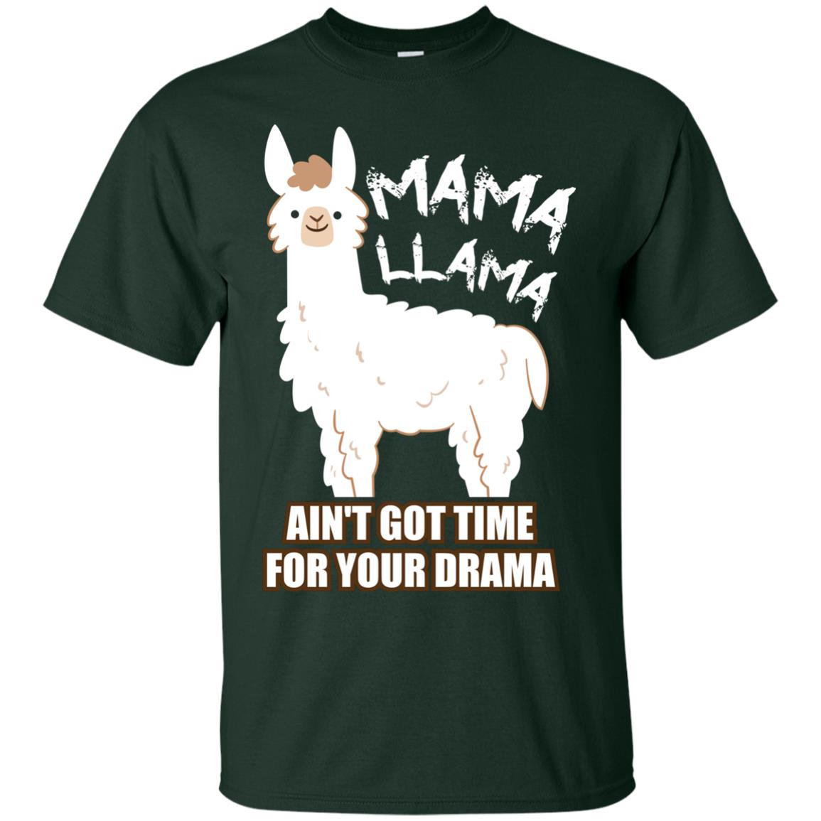 Mama Llama Ain_t Got Time For Your Drama Funny Llama T-shirt For Mama Forest