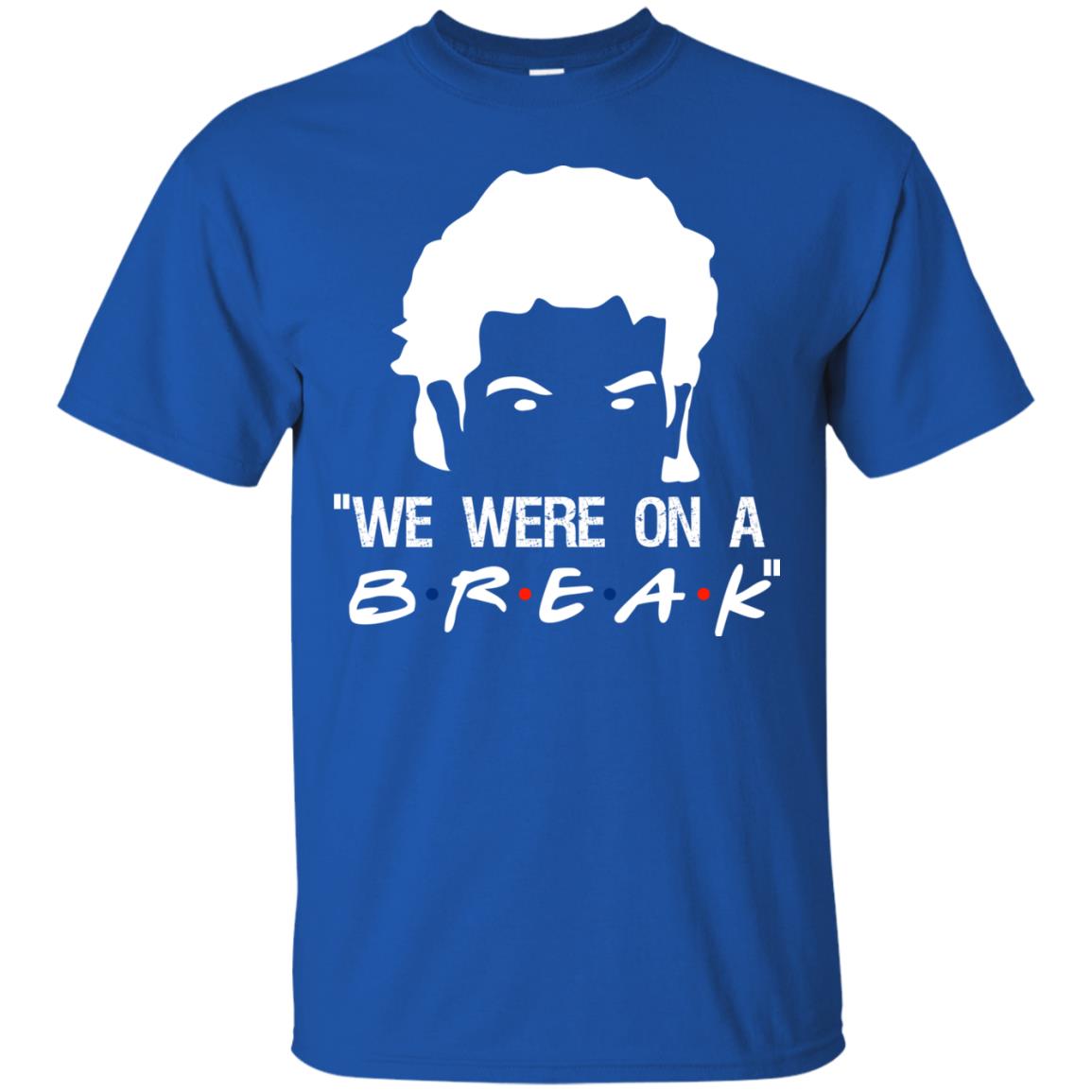 We Were On A Break Shirt Royal