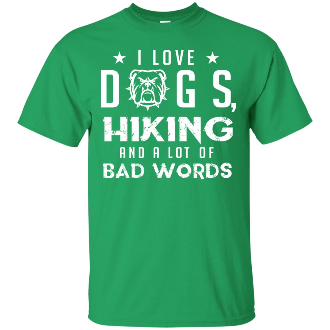 I Love Dogs Hiking And A Lot Of Bad Words Dogs And Hiking Lover T-shirt Irish Green
