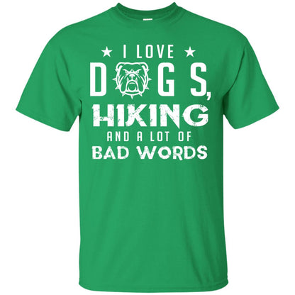 I Love Dogs Hiking And A Lot Of Bad Words Dogs And Hiking Lover T-shirt Irish Green