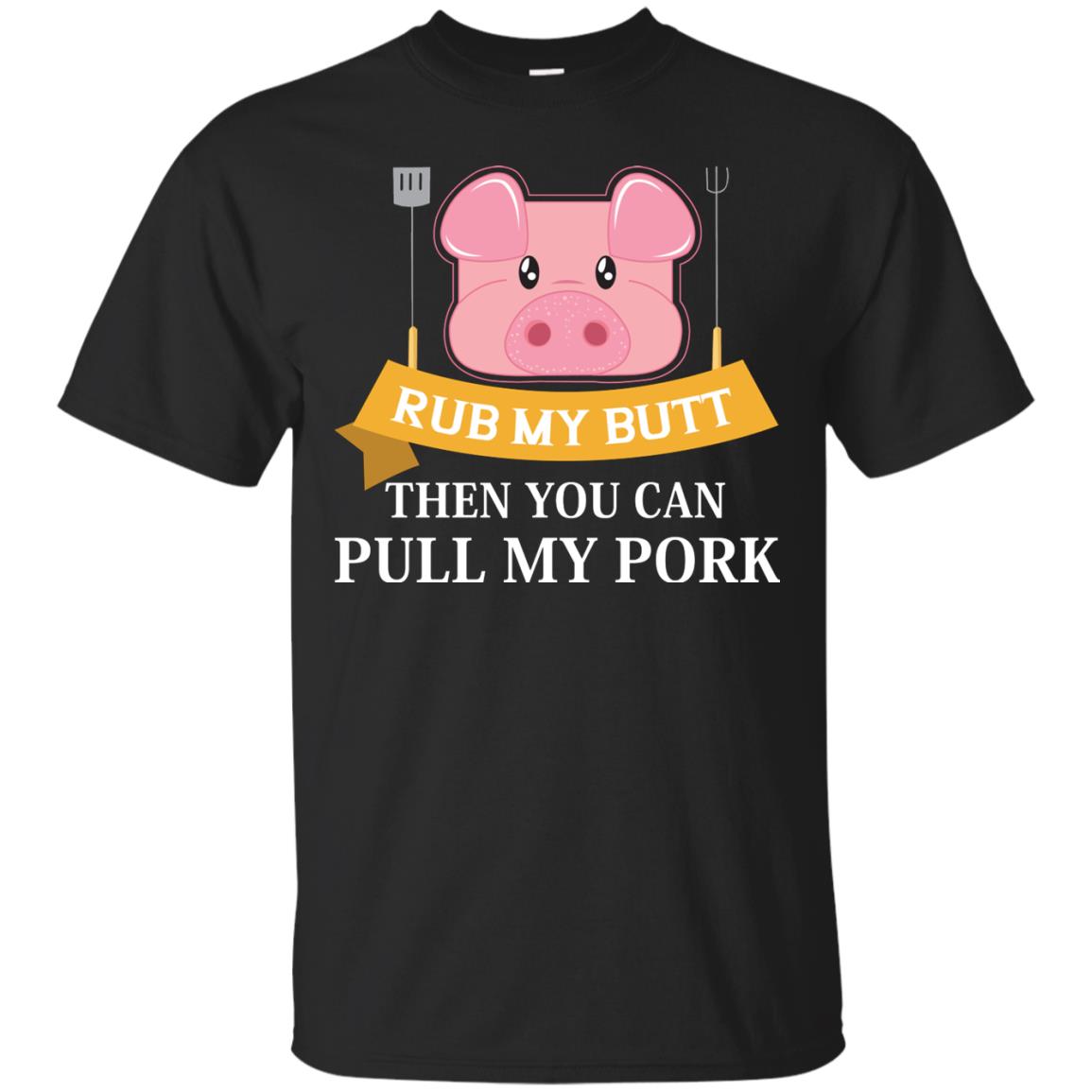Rub My Butt Then You Can Pull My Pork Griling Bbq Shirt Black