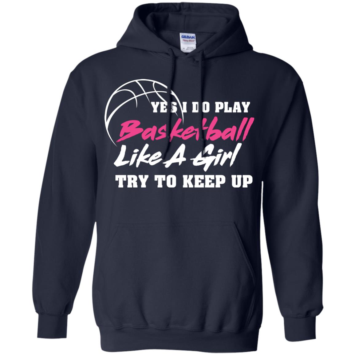 Basketball Lover T-shirt Yes I Do Play Basketball Like A Girl Try To Keep Up Navy