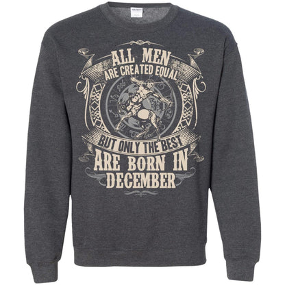 All Men Are Created Equal, But Only The Best Are Born In December T-shirt Dark Heather