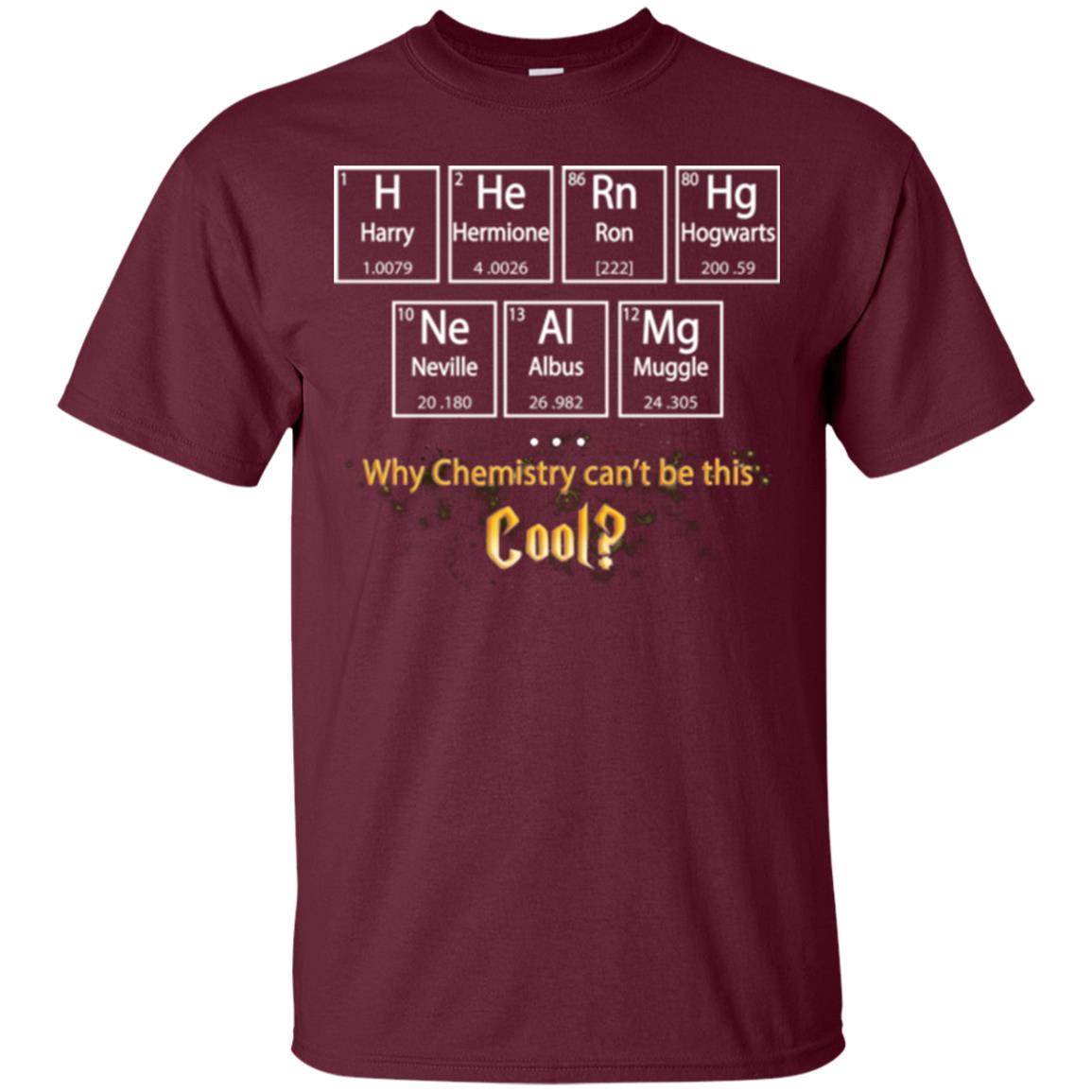 Why Chemistry Can_t Be This Cool Harry Potter Element Movie T-shirt Maroon