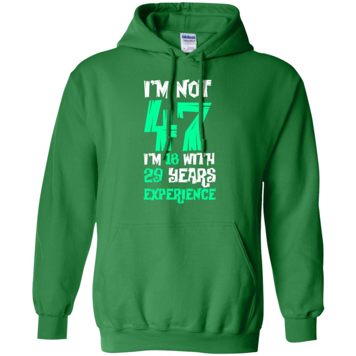 Birthday T-shirt I’m Not 47 I’m 18 With 29 Years Experience Irish Green