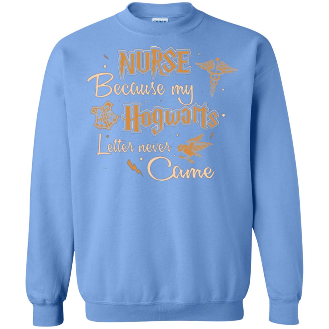 Nurse Because My Hogwarts Letter Never Came Harry Potter Fan T-shirtG180 Gildan Crewneck Pullover Sweatshirt 8 oz.