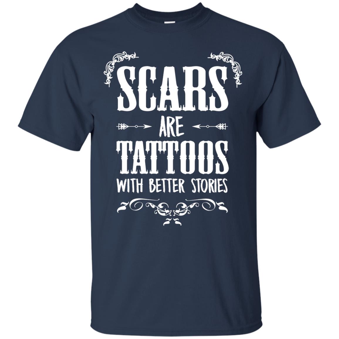 Scars Are Tattoos With Better Stories Shirt Navy