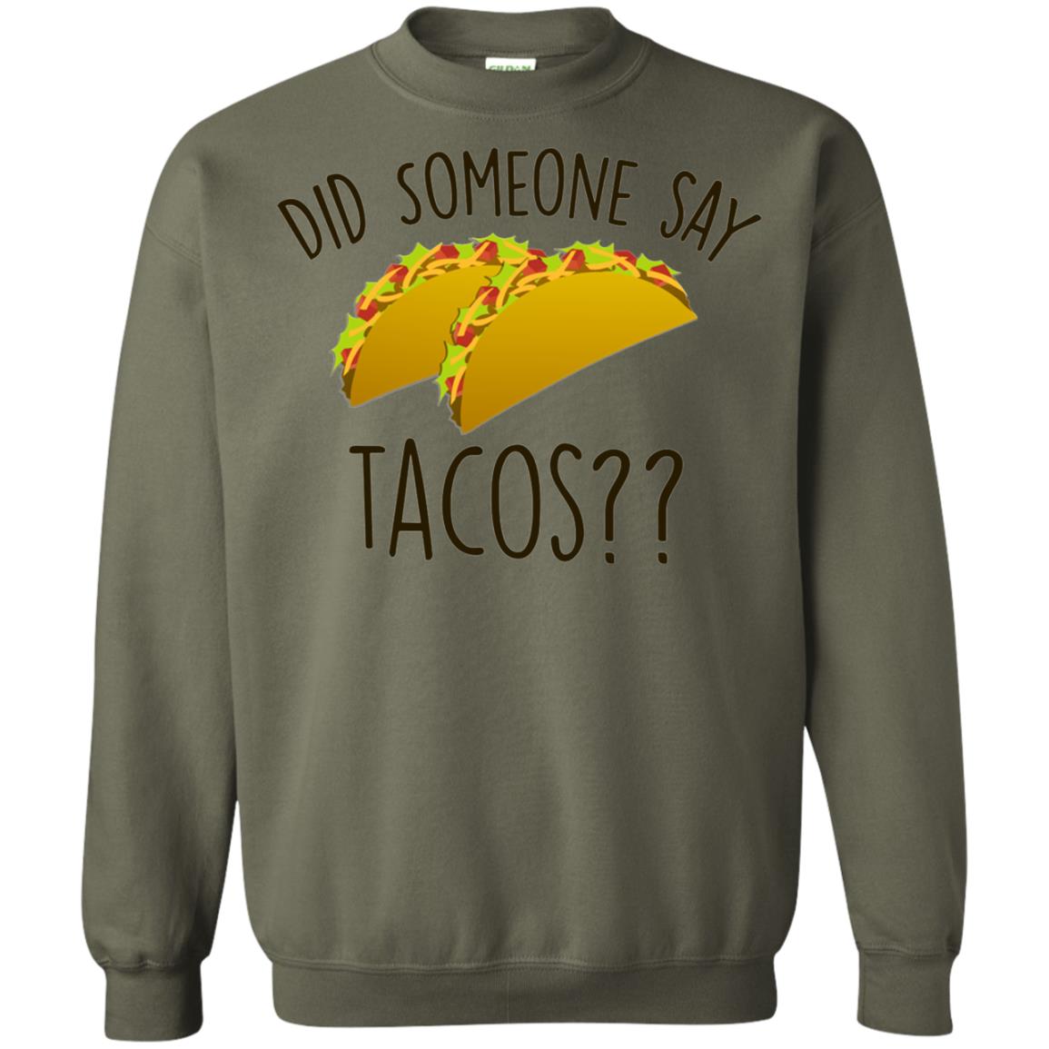 Did Someone Say Tacos Taco Lover T-shirt Military Green