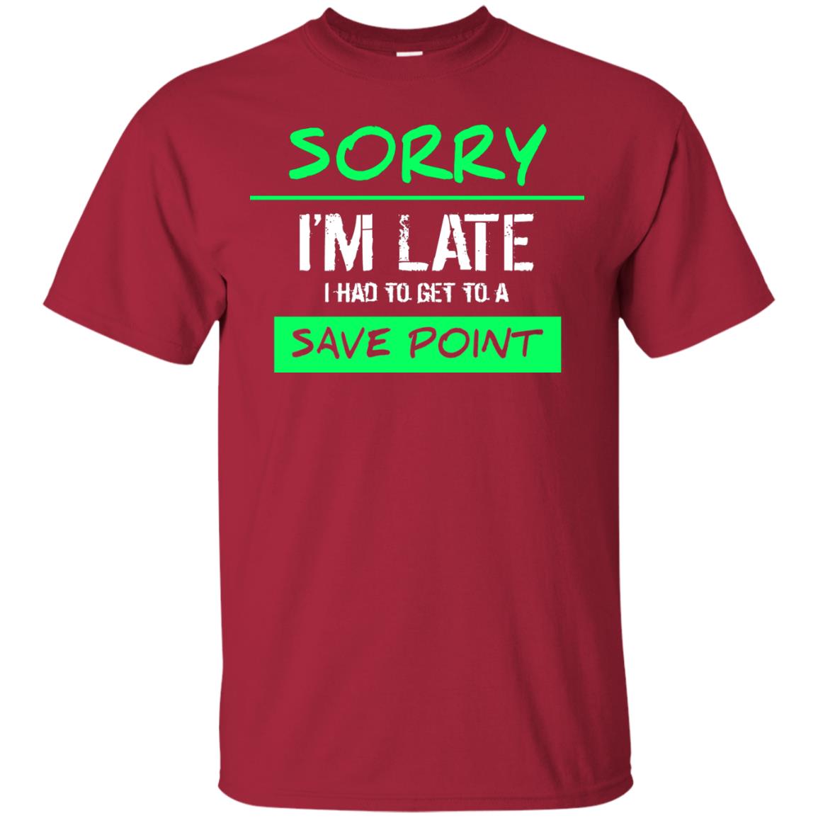 Sorry I_m Late I Had To Get To A Save Point Shirt Cardinal