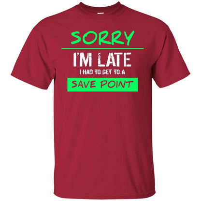 Sorry I_m Late I Had To Get To A Save Point Shirt Cardinal