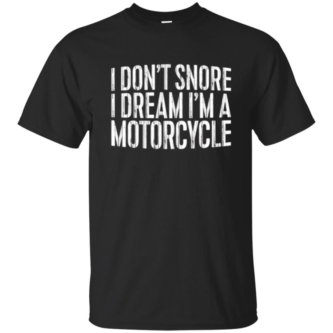Motorcycle Lovers T-shirt I Don_t Snore I Dream I_m A Motorcycle Black