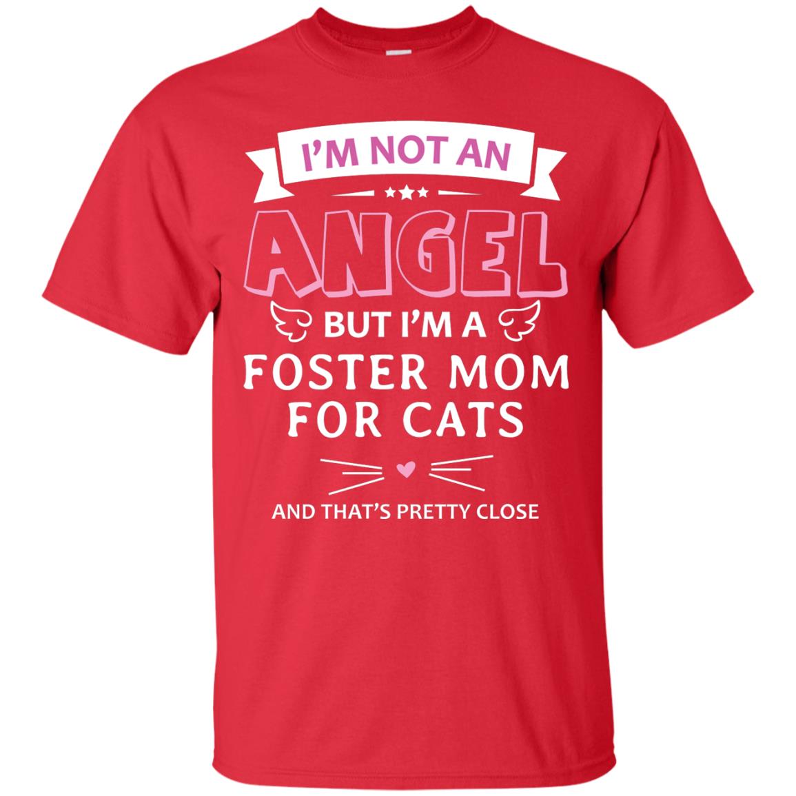 I_m Not An Angle But I_m A Foster Mom For Cats And That_s Pretty Close Shirt Red