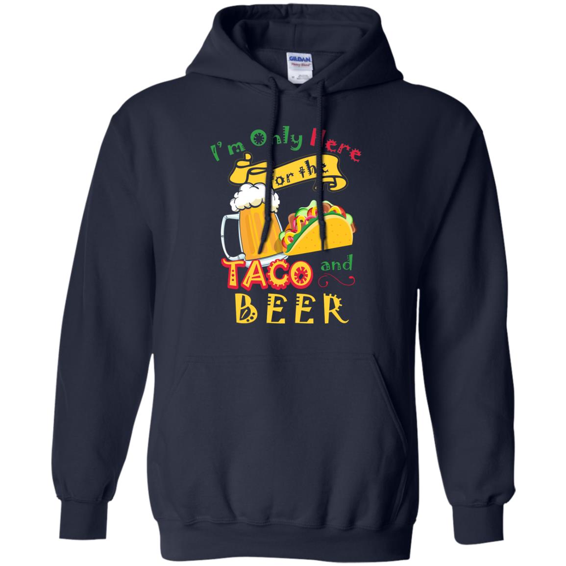 Tacos And Beer Lover Shirt Im Only Here For The Tacos And Beer Navy