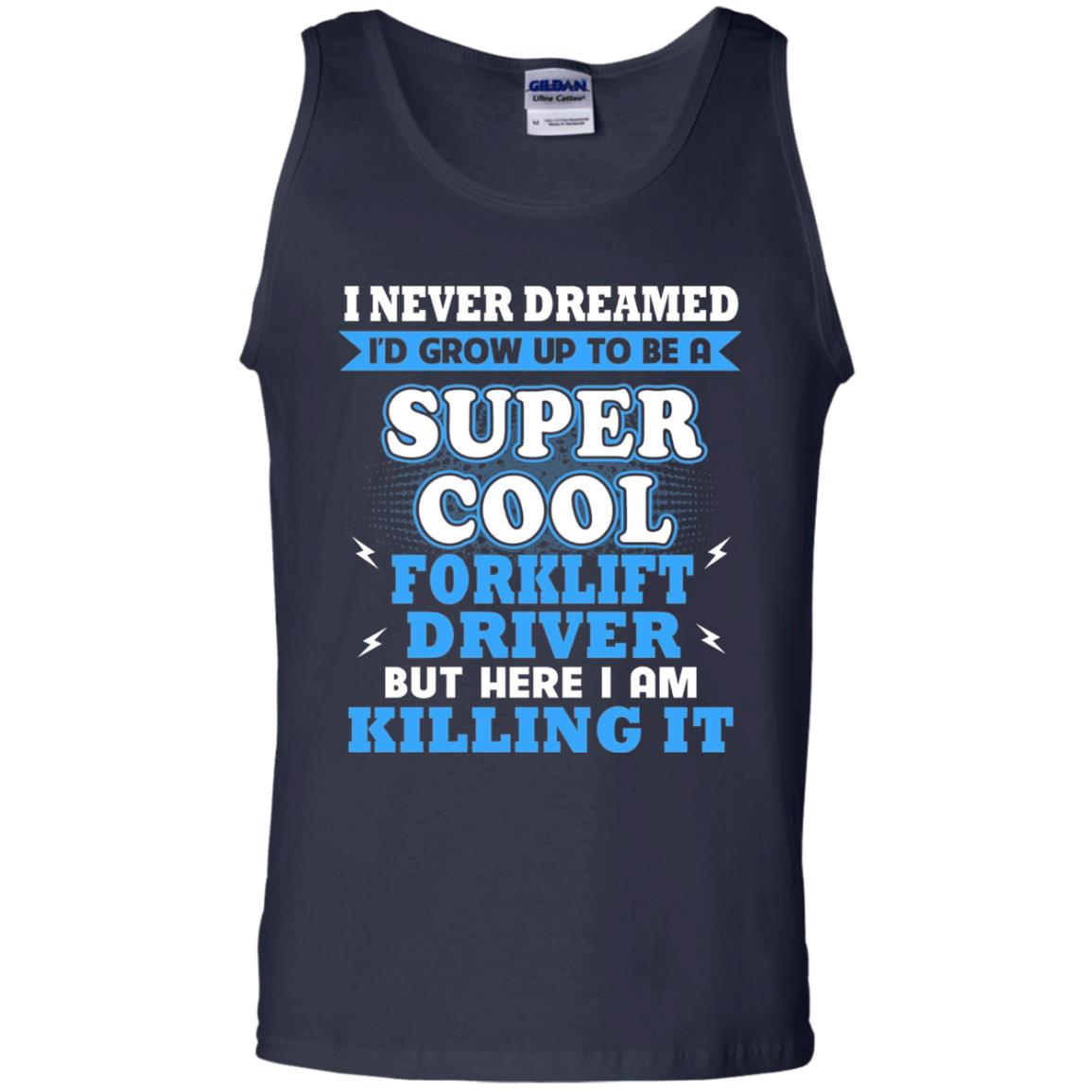I Never Dreamrd I_d Grow Up To Be A Super Cool Forklift Driver Shirt Navy