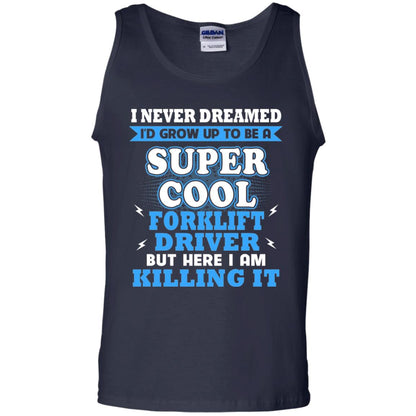 I Never Dreamrd I_d Grow Up To Be A Super Cool Forklift Driver Shirt Navy