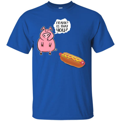 It That You Funning Saying Pig Hotdog Gift Shirt Royal