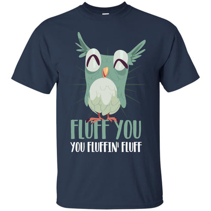 Fluff You You Fluffin_ Fluff Best Shirt For Owl Lovers Navy