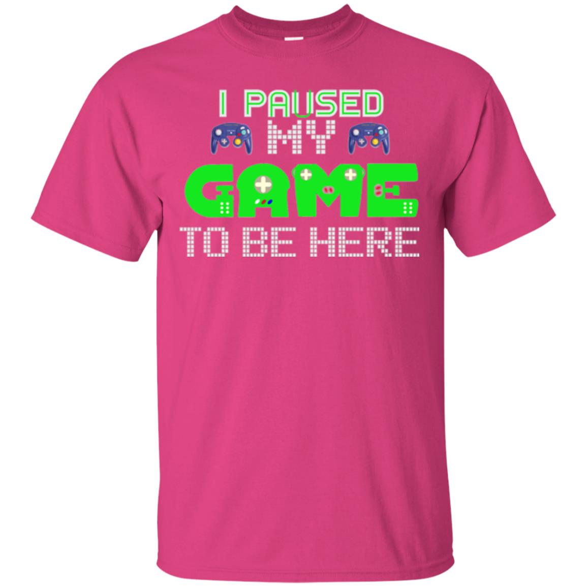 Video Gamer T-shirt I Paused My Game To Be Here Heliconia