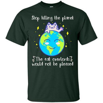 Stop Killing The Planet The Cat Overlords Would Not Be Pleased Save The Earth Day Shirt Forest