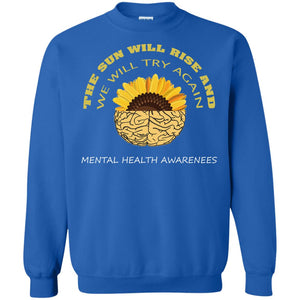 The Sun Will Rise And We Will Try Again Mental Health Awareness ShirtG180 Gildan Crewneck Pullover Sweatshirt 8 oz.