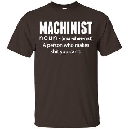 A Person Who Makes Shit You Can't Machinist Definition T-shirt Dark Chocolate