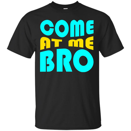 Come At Me Bro Funny Saying T-shirt Black