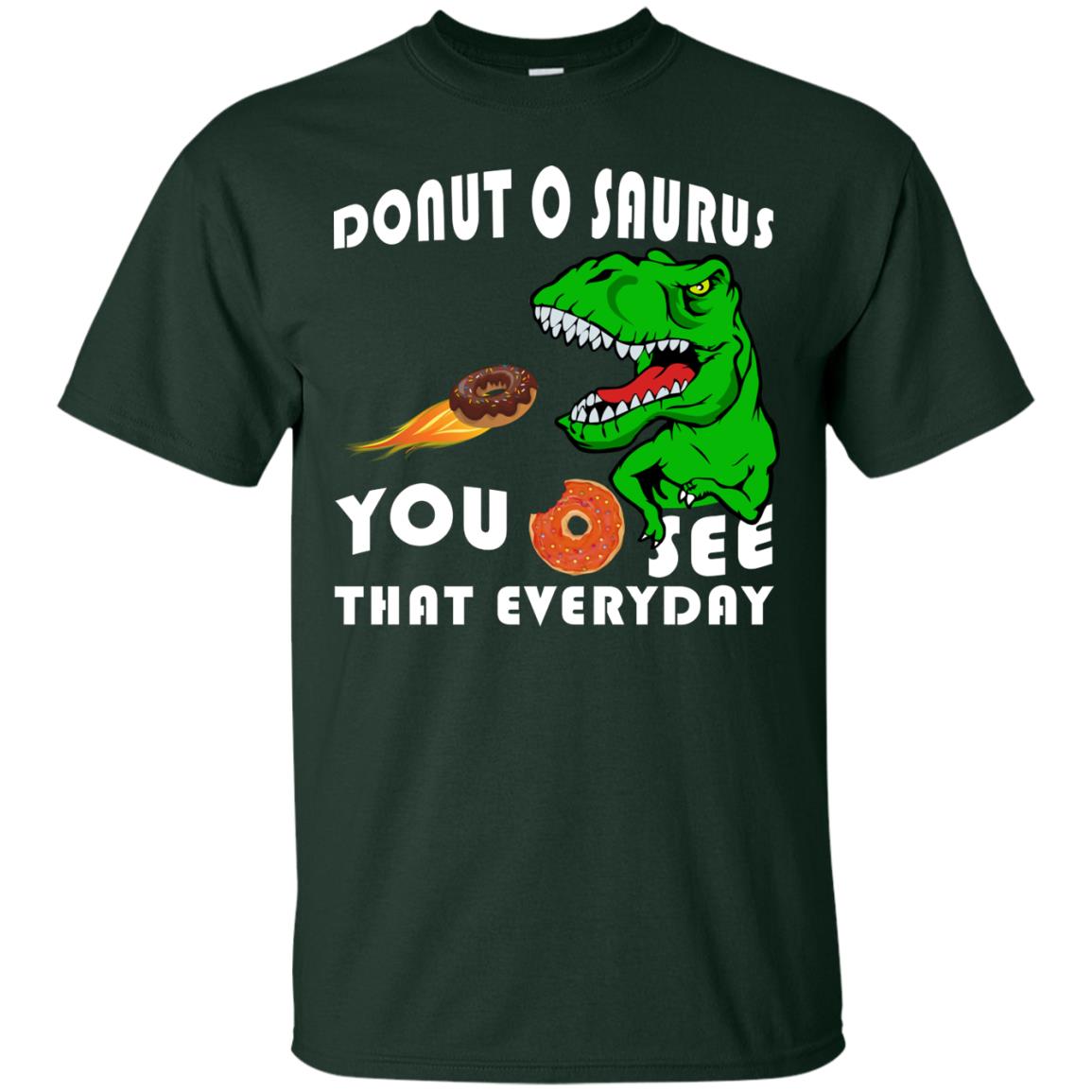 Donut O Saurus You O See That Everyday Donut Saurus Shirt Forest