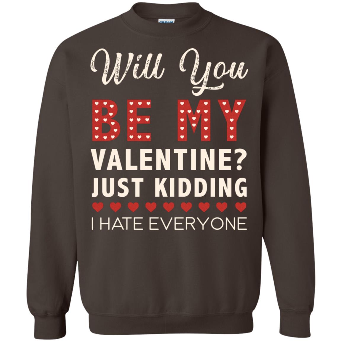 Will You Be My Valentine Just Kidding I Hate Everyone Shirt Dark Chocolate