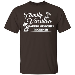 Family Vacation Making Memories TogetherG200 Gildan Ultra Cotton T-Shirt