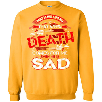 May I Live Life So That When Death Comes For Me Even He Is Sad Gold