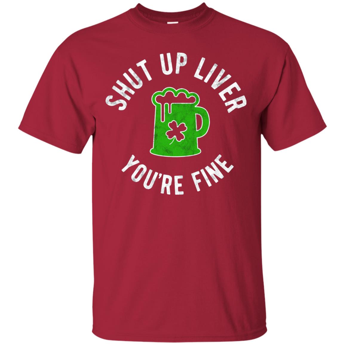 Liver You_re Fine Drinking Beer St. Patrick_s Day T-shirt Cardinal