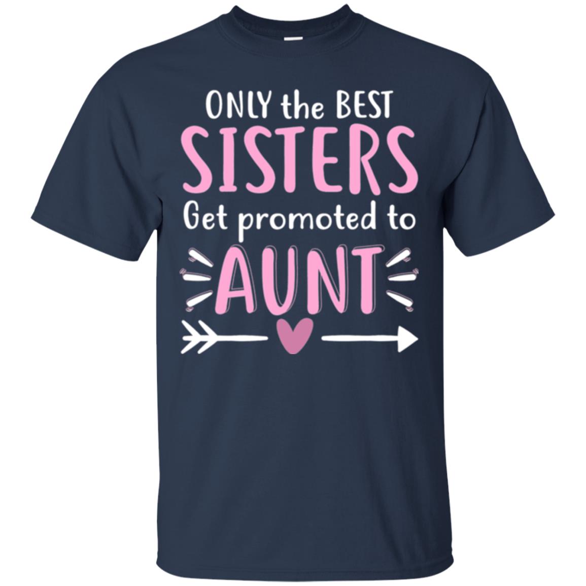 Aunt T-shirt Only The Best Sisters Get Promoted To Aunt Navy