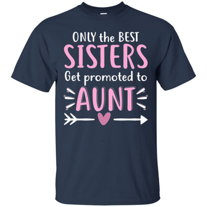 Aunt T-shirt Only The Best Sisters Get Promoted To Aunt Navy