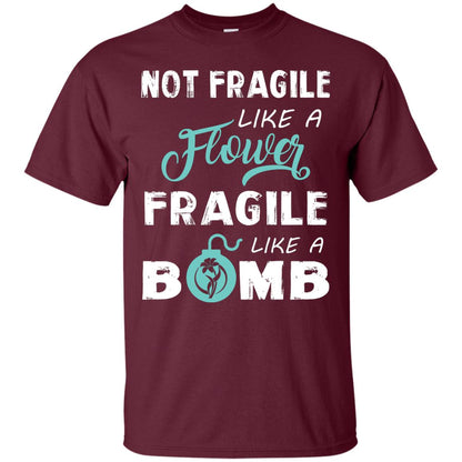 Not Fragile, Like A Flower Fragile Like A Bomb T-shirt Maroon